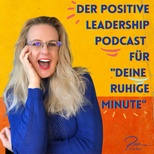 Jetzt auch auf Spotify: Der Positive Leadership Podcast für "dEINE ruhige MINUTE"